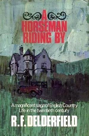 A Horseman Riding By: Long Summer Day, and, Post of Honour by R.F. Delderfield, R.F. Delderfield