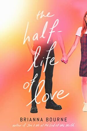 The Half-Life of Love by Brianna Bourne