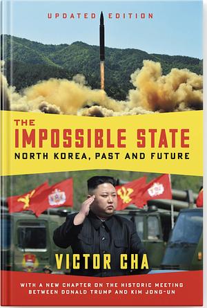 The Impossible State, Updated Edition: North Korea, Past and Future by Victor Cha