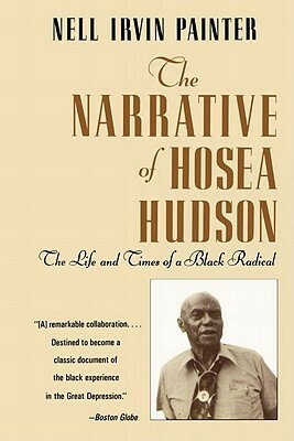 The Narrative of Hosea Hudson: His Life as a Negro Communist in the South by Nell Irvin Painter
