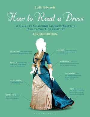 How to Read a Dress: A Guide to Changing Fashion from the 16th to the 21st Century by Lydia Edwards