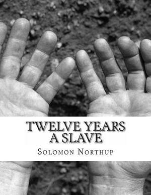 Twelve Years a Slave by Solomon Northup