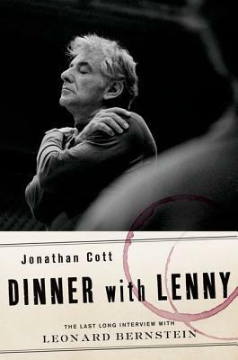 Dinner with Lenny: The Last Long Interview with Leonard Bernstein by Jonathan Cott