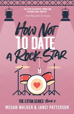 How Not to Date a Rock Star by Megan Walker, Janci Patterson