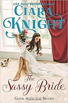 The Sassy Bride: Gone with the Brides by Ciara Knight