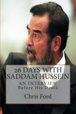 26 Days With Saddam Hussein: An Interview Before His Death by Chris Ford