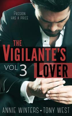 The Vigilante's Lover #3: A Romantic Suspense Series by Tony West, Annie Winters