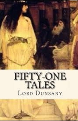 Fifty-One Tales Illustrated by Lord Dunsany
