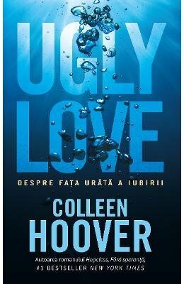 Ugly love. Despre faţa urâtă a iubirii by Colleen Hoover