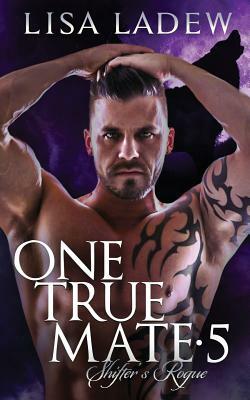 One True Mate 5: Shifter's Rogue by Lisa Ladew