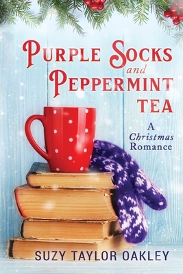 Purple Socks and Peppermint Tea: A Christmas Romance by Suzy Taylor Oakley