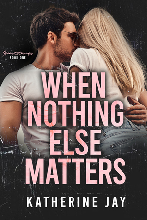 When Nothing Else Matters by Katherine Jay