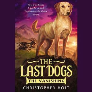Last Dogs: Vanishing by Christopher Holt