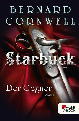 Starbuck: Der Gegner: Historischer Roman by Bernard Cornwell