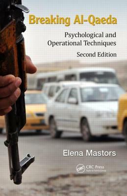Breaking Al-Qaeda: Psychological and Operational Techniques, Second Edition by Elena Mastors