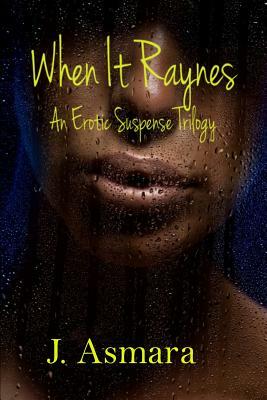 When It Raynes: Trilogy by J. Asmara