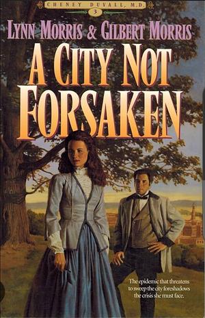 A City Not Forsaken by Gilbert Morris, Lynn Morris