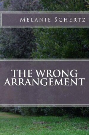 The Wrong Arrangement by Melanie Schertz