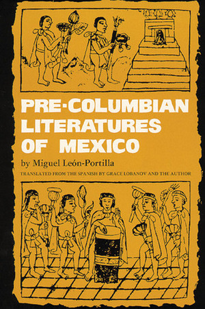 Pre-Columbian Literatures of Mexico by Grace Lobanov, Miguel León-Portilla