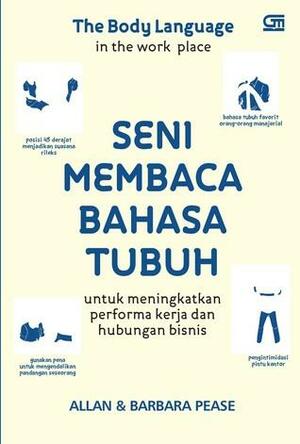 Body Language in the Work Place: Seni Membaca Bahasa Tubuh Meningkatkan Performa Kerja & Hubungan Bisnis by Allan Pease, Barbara Pease