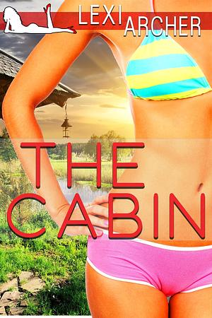 The Cabin: A Wife Swapping Fantasy by Lexi Archer, Lexi Archer