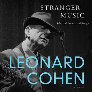 Stranger Music: Selected Poems and Songs by Leonard Cohen