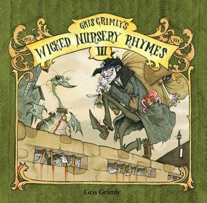 Gris Grimly's Wicked Nursery Rhymes III by Gris Grimly