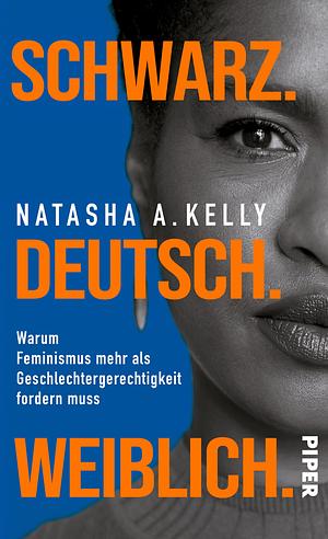 Schwarz. Deutsch. Weiblich. by Natasha A. Kelly