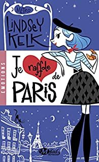 Je raffole de Paris by Lindsey Kelk