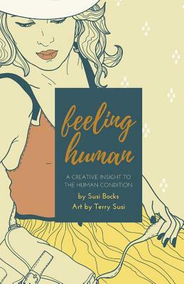 Feeling Human: A Creative Insight to the Human Condition by Susi Bocks