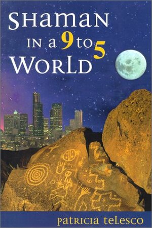 Shaman in a 9 to 5 World by Patricia J. Telesco