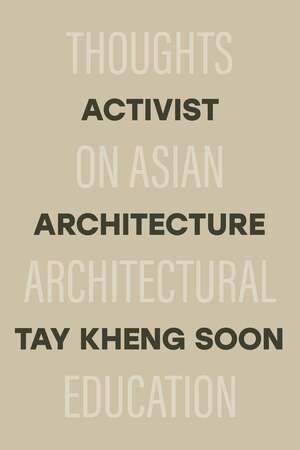 Activist Architecture: Thoughts on Asian Architectural Education by Tay Kheng Soon