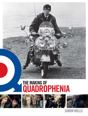 The Making of Quadrophenia by Simon Wells