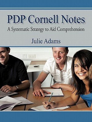 Pdp Cornell Notes: A Systematic Strategy to Aid Comprehension by Julie Adams