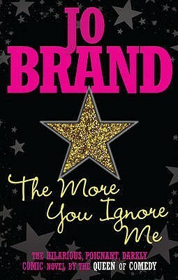 The More You Ignore Me by Jo Brand