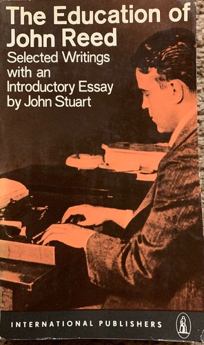 The Education of John Reed: Selected Writings by John Reed
