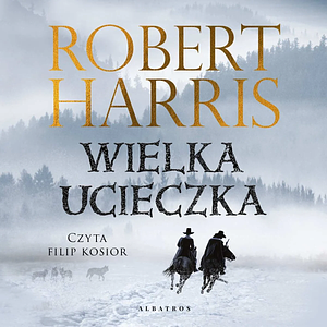 Wielka ucieczka by Robert Harris