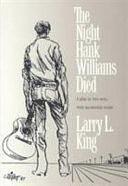 The Night Hank Williams Died: A Play in Two Acts, with Incidental Music by Larry L. King