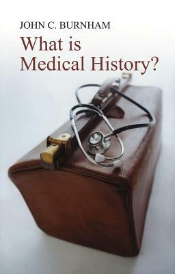 What Is Medical History? by John C. Burnham