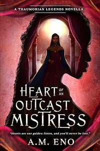 Heart of an Outcast Mistress by A.M. Eno