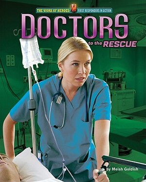 Doctors to the Rescue by Meish Goldish