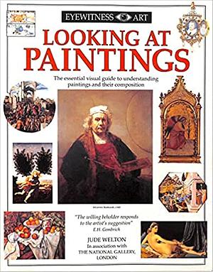 Eyewitness Art: Looking At Paintings, the Essential Visual Guide to Understanding Paintings and Their Composition by Jude Welton
