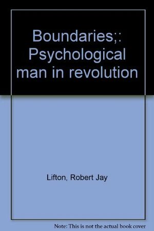 Boundaries; Psychological Man In Revolution by Robert Jay Lifton