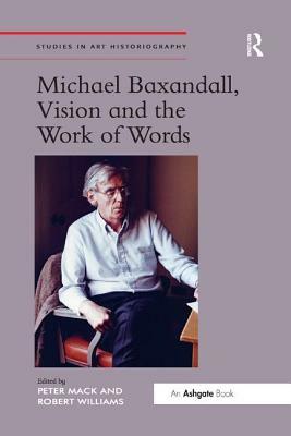 Michael Baxandall, Vision and the Work of Words by Peter Mack, Robert Williams