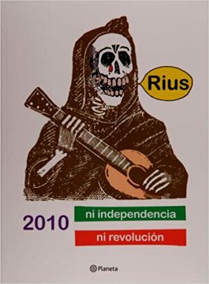 2010 ni independencia, ni revolución by Rius