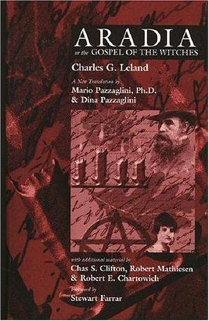 Aradia: Gospel of the Witches, Expanded Edition by Charles Godfrey Leland, Charles Godfrey Leland, Mario Pazzaglini