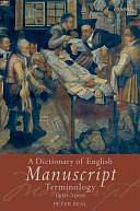 A Dictionary of English Manuscript Terminology: 1450 to 2000 by Peter Beal