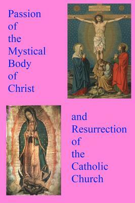 Passion of the Mystical Body of Christ: And the Resurrection of the Catholic Church by Pope Michael