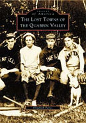 The Lost Towns of Quabbin Valley by Elizabeth Peirce