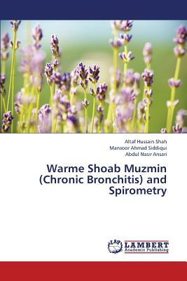 Warme Shoab Muzmin (Chronic Bronchitis) and Spirometry by Siddiqui Mansoor Ahmad, Ansari Abdul Nasir, Shah Altaf Hussain